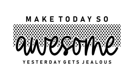Illustration for Make Today So Awesome Inspirational Quotes Slogan Typography for Print t shirt design graphic vector - Royalty Free Image