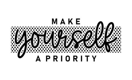 Illustration for Make Yourself A Priority Inspirational Quotes Slogan Typography for Print t shirt design graphic vector - Royalty Free Image
