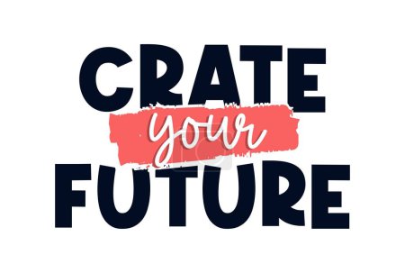 Illustration for Create Your Future Inspirational Quotes Slogan Typography for Print t shirt design graphic vector - Royalty Free Image
