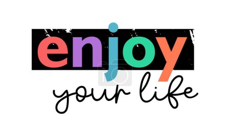 Illustration for Enjoy Your Life Inspirational Quotes Slogan Typography for Print t shirt design graphic vector - Royalty Free Image