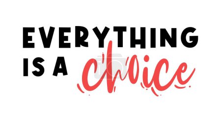 Illustration for Everything Is A Choice Inspirational Quotes Slogan Typography for Print t shirt design graphic vector - Royalty Free Image