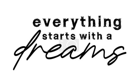 Illustration for Everything Starts With A Dreams Inspirational Quotes Slogan Typography for Print t shirt design graphic vector - Royalty Free Image