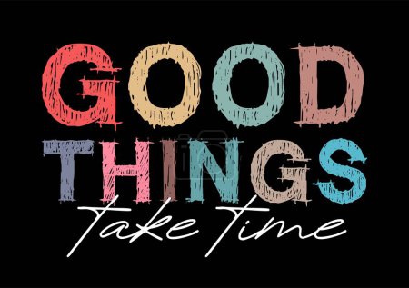 Illustration for Good Things Take Time Inspirational Quotes Slogan Typography for Print t shirt design graphic vector - Royalty Free Image