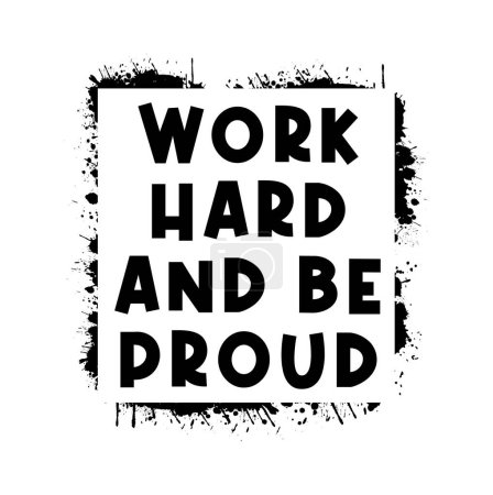 Illustration for Work Hard And Be Proud Inspirational Quotes Slogan Typography for Print t shirt design graphic vector - Royalty Free Image