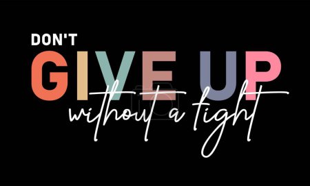 Illustration for Don't Give Up Without A Fight Inspirational Quotes Slogan Typography for Print t shirt design graphic vector - Royalty Free Image