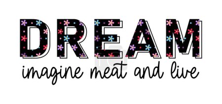 Dream Imagine Meat And Live Inspirational Citations Slogan Typographie pour la conception de t-shirt imprimé vecteur graphique