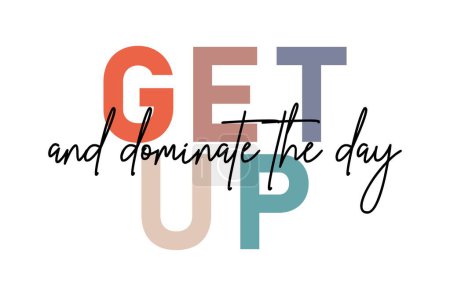 Illustration for Get Up And Dominate The Day Inspirational Quotes Slogan Typography for Print t shirt design graphic vector - Royalty Free Image