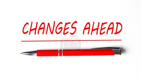 Text CHANGES AHEAD with ped pen on white background
