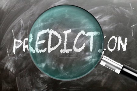 Prediction - learn, study and inspect it. Taking a closer look at prediction. A magnifying glass enlarging word 'prediction' written on a blackboard