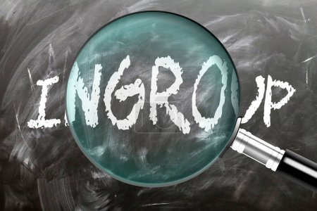 Ingroup - learn, study and inspect it. Taking a closer look at ingroup. A magnifying glass enlarging word 'ingroup' written on a blackboard