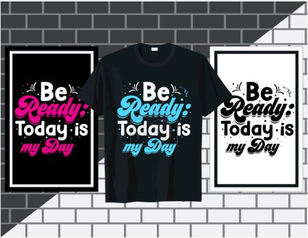 Ilustración de Be ready today is my day, motivational sayings typography t shirt and poster design vector, hand drawn lettering vector - Imagen libre de derechos