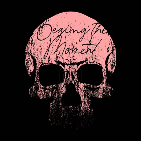 Illustration for Beging the moment. T-shirt design of a pink skull with a phrase written on the front. - Royalty Free Image