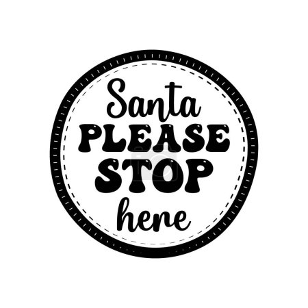 Christmas Silhouette round sing t-shirt print Design with quote - santa please stop here. Feliz insignia de Navidad aislada en blanco. Feliz vacaciones stock design.