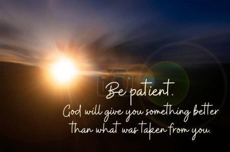 Be patient. God will give you something better that what was taken from you quote on radial blur background.