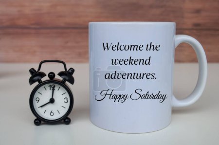 Welcome the weekend adventures. Happy Saturday. Morning greetings concept