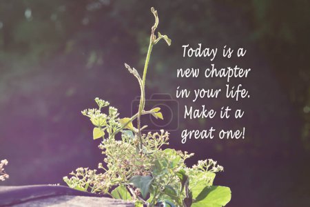 Grüne Natur mit motivierendem und inspirierendem Zitat Heute ist ein neues Kapitel in Ihrem Leben, machen Sie es zu einem großen.