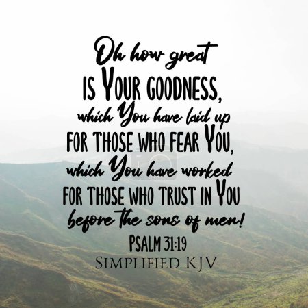 Téléchargez les photos : Psaume 31 : 19 Que ta bonté est grande, Que tu as mise en réserve pour ceux qui te craignent - en image libre de droit