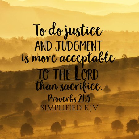 Foto de Proverbs 21:3 To do justice and judgment is more acceptable to the Lord than sacrifice. - Imagen libre de derechos