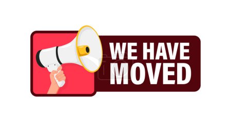 We Have Moved. Hand hold megaphone speaker for announce. Attention please. Shouting people, advertisement speech symbol.