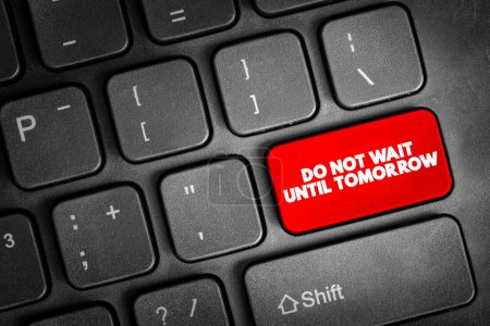 Photo for Do Not Wait Until Tomorrow text button on keyboard, concept background - Royalty Free Image