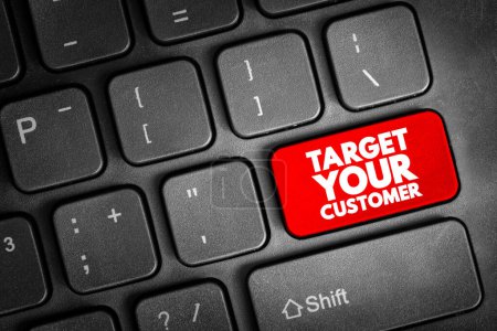 Target Your Customer - eine spezifische Verbrauchergruppe, auf die ein Unternehmen seine Produkte und Dienstleistungen ausrichtet, Textkonzept-Taste auf der Tastatur