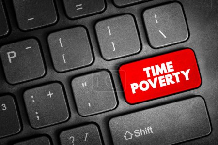 Photo for Time poverty - people who have relatively little leisure time despite having a high disposable income through well-paid employment text button on keyboard, concept background - Royalty Free Image
