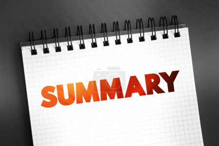 Summary - a brief statement or account of the main points of something, text on notepad, concept background
