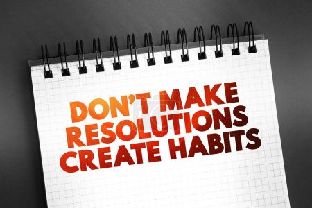 Photo for Don't Make Resolutions Create Habits text on notepad, concept background - Royalty Free Image