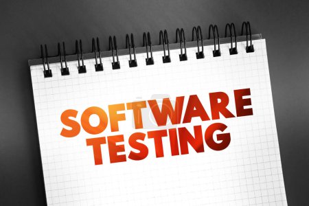 Software Testing - examining the artifacts and the behavior of the software under test by validation and verification, text concept on notepad