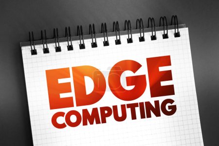 Foto de Edge Computing - paradigma de computación distribuida que acerca la computación y el almacenamiento de datos a las fuentes de datos, concepto de texto en el bloc de notas - Imagen libre de derechos