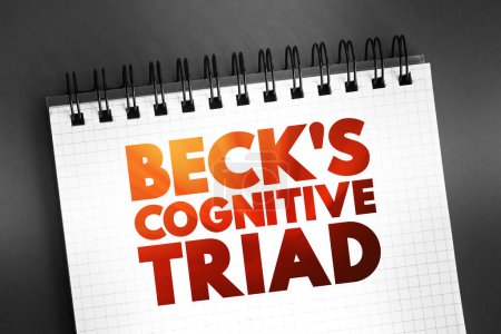 Téléchargez les photos : La triade cognitive de Beck - vision cognitivo-thérapeutique des trois éléments clés du système de croyance d'une personne présente dans la dépression, concept de texte sur bloc-notes - en image libre de droit