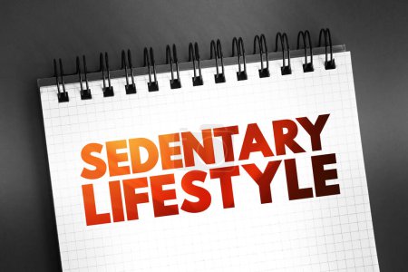 Photo for Sedentary lifestyle is a lifestyle type in which little to or no physical activity and exercise is done, text concept on notepad - Royalty Free Image