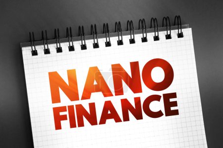 Photo for Nano Finance - lending, purchasing, leasing to natural person with the purpose of doing business without assets or property as collateral, text quote on notepad - Royalty Free Image