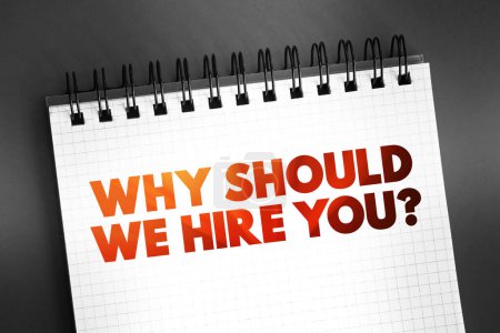 Why Should We Hire You? text quote on notepad, concept background