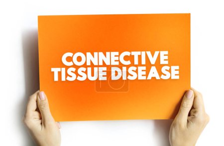 Photo for Connective Tissue Disease - group of disorders involving the protein-rich tissue that supports organs and other parts of the body, text concept on card - Royalty Free Image