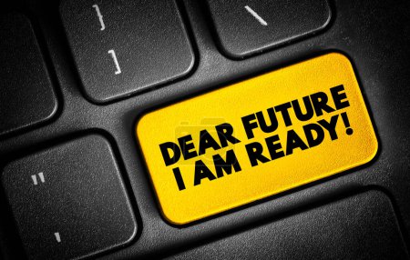 Dear Future I Am Ready text quote on keyboard, concept background