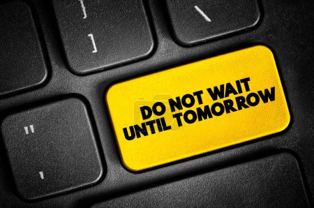 Photo for Do Not Wait Until Tomorrow text button on keyboard, concept background - Royalty Free Image