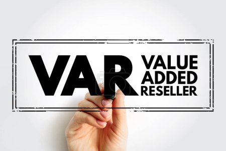 Photo for VAR - Value Added Reseller is a company that enhances another company's products by adding valuable features or services to those products, acronym text concept stamp - Royalty Free Image
