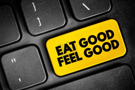 Eat Good Feel Good Texttaste auf der Tastatur, Konzepthintergrund