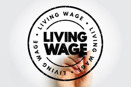 Living Wage is defined as the minimum income necessary for a worker to meet their basic needs, text concept stamp