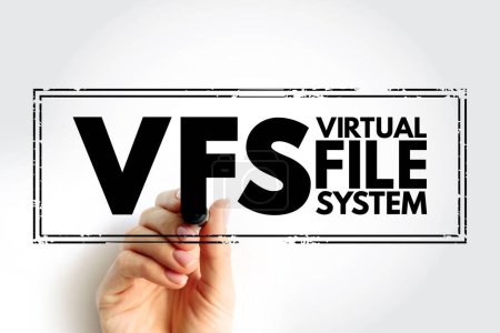 VFS - Virtual File System is an abstract layer on top of a more concrete file system, acronym text concept stamp