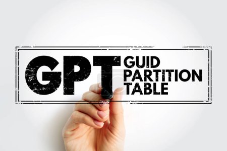 GPT GUID Partition Table - standard for the layout of partition tables of a physical computer storage device, acronym text stamp