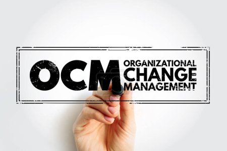 OCM - Organizational Change Management is a framework for managing the effect of new business processes, acronym text concept stamp