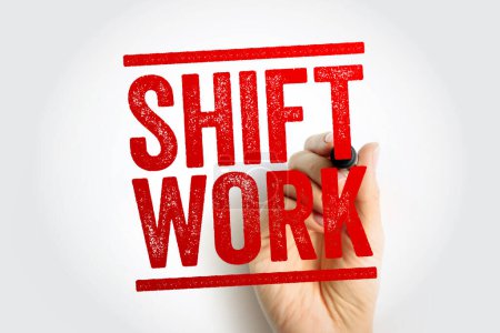 Shift Work is an employment practice designed to provide service across, all 24 hours of the clock each day of the week, text stamp concept background