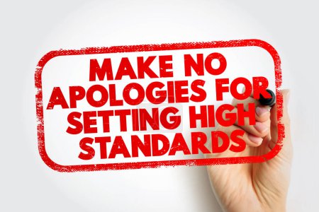 Make No Apologies For Setting High Standards text stamp, concept background