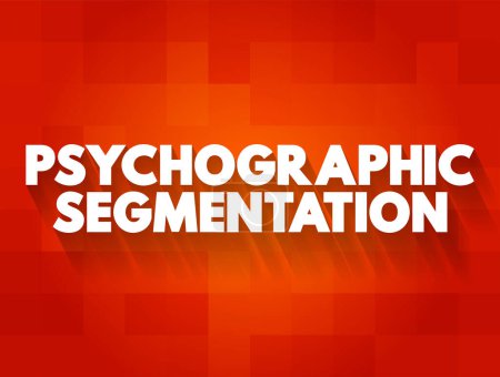 Illustration for Psychographic segmentation - marketing research which divides consumers into sub-groups based on shared psychological characteristics, text concept background - Royalty Free Image