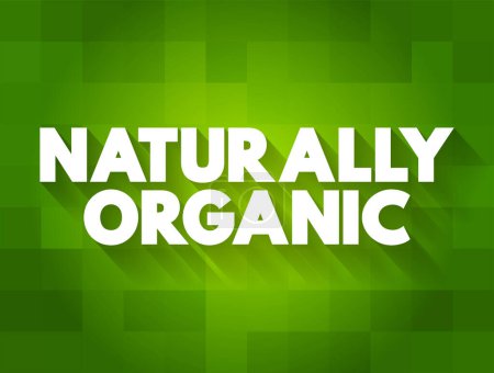 Illustration for Naturally Organic - foods are grown without artificial pesticides, fertilizers, or herbicides, text concept background - Royalty Free Image