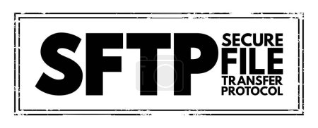 Illustration for SFTP - Secure File Transfer Protocol is a network protocol that provides file access, file transfer, and file management over any reliable data stream, acronym stamp concept background - Royalty Free Image