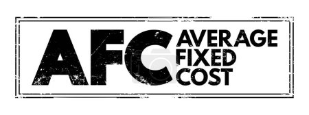 Téléchargez les illustrations : AFC - Average Fixed Cost is the fixed costs of production divided by the quantity of output produced, acronym text concept stamp - en licence libre de droit