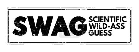 Téléchargez les illustrations : SWAG - Scientific wild-ass guess is an slang term meaning a rough estimate made by an expert in the field, based on experience and intuition, acronym text concept stamp - en licence libre de droit